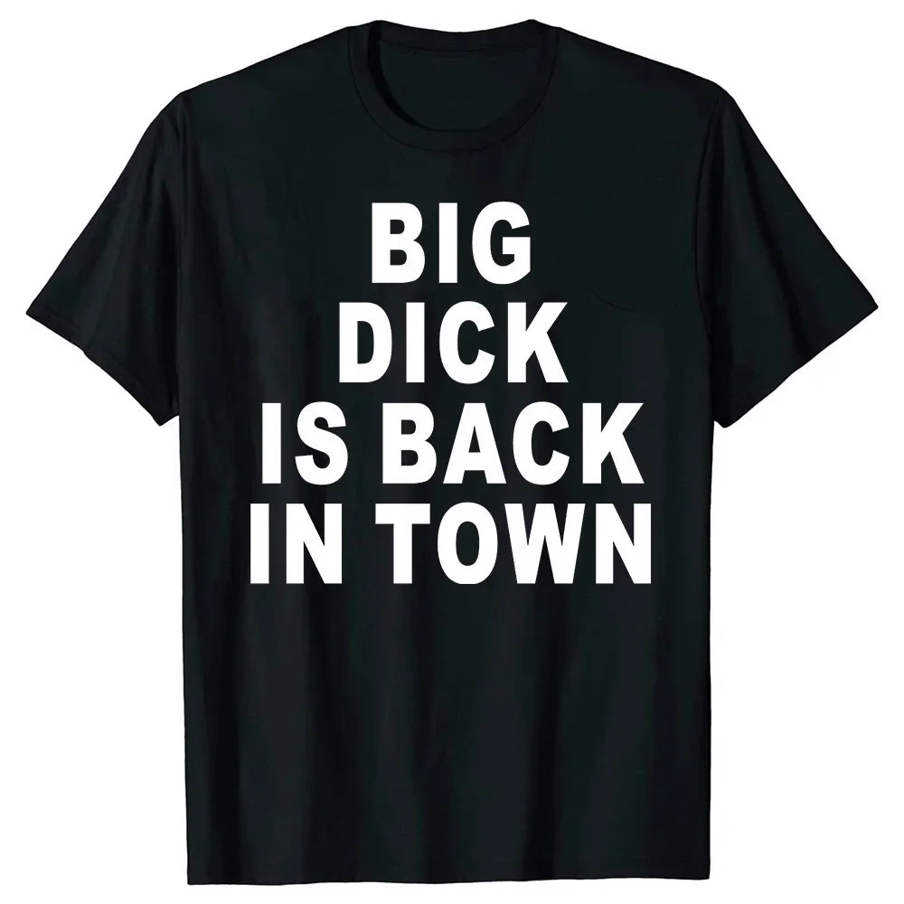 Novelty Big Dick Is Back in Town T Shirts Graphic Cotton Streetwear Short Sleeve Birthday